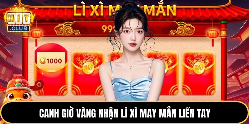 Canh giờ vàng nhận lì xì may mắn liền tay
