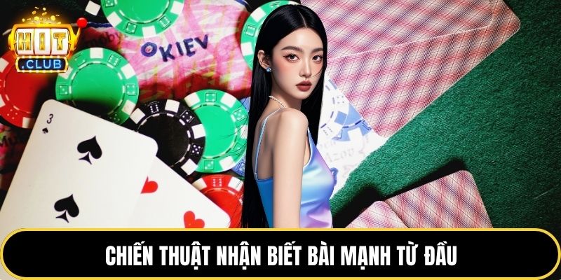 Chiến thuật nhận biết bài mạnh từ đầu