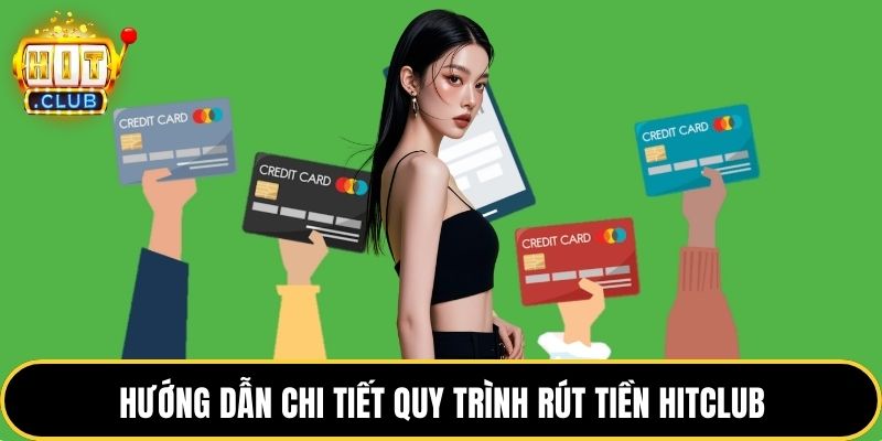 Hướng dẫn chi tiết quy trình rút tiền HITCLUB