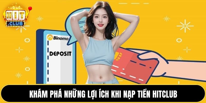 Khám phá những lợi ích khi nạp tiền HITCLUB