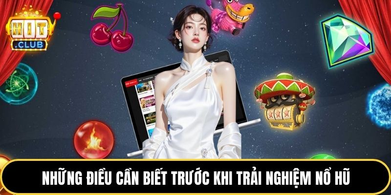 Những điều cần biết trước khi trải nghiệm nổ hũ