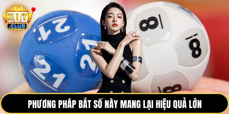 Phương pháp bắt số này mang lại hiệu quả lớn